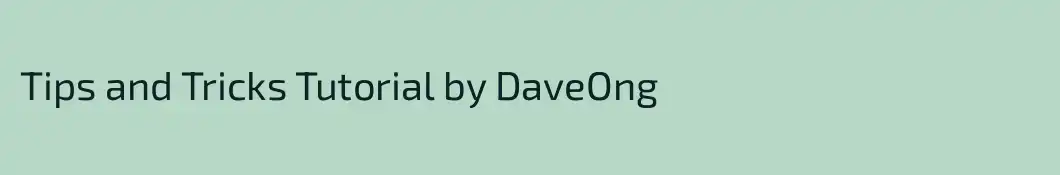Tips and Tricks Tutorial by DaveOng